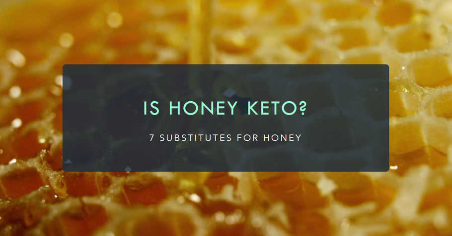 Is Honey Keto? (Bonus: 7 Keto Substitutes for Honey)