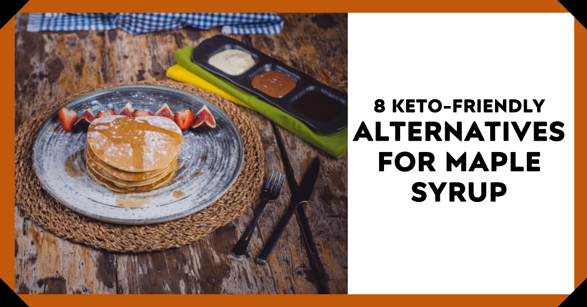 8 KetoFriendly Alternatives For Maple Syrup KetoGoods